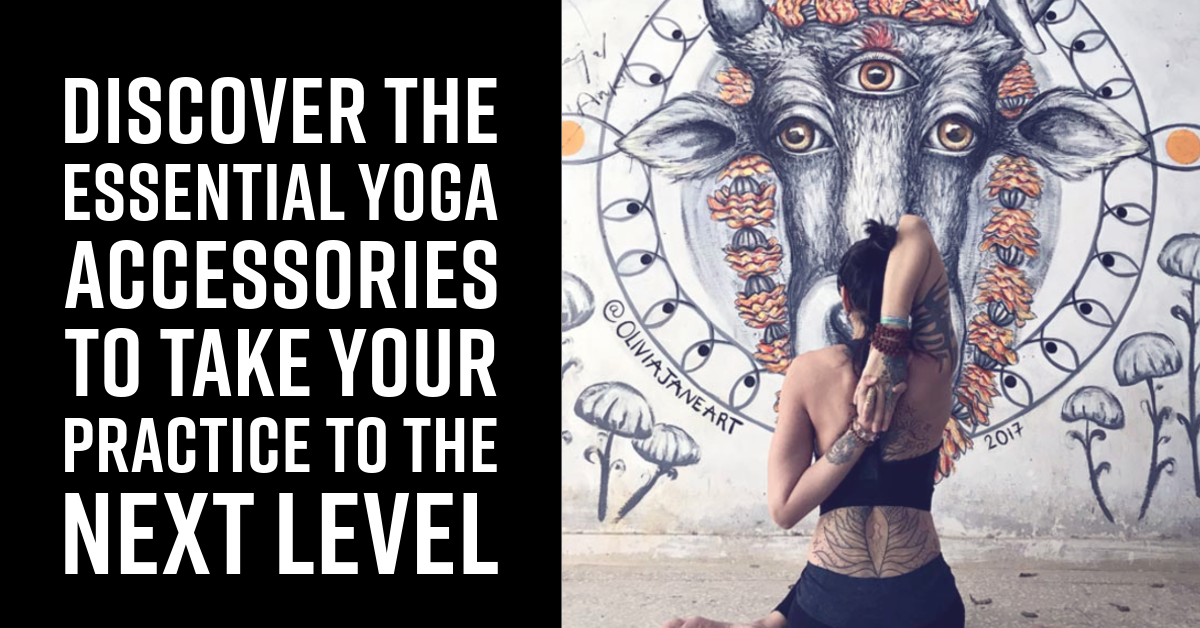 Discover the Essential Yoga Accessories to Take Your Practice to the Next Level