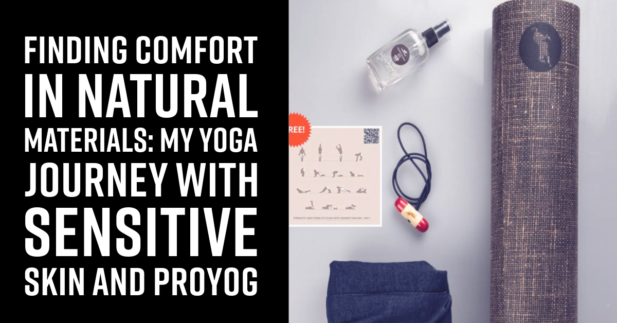 Finding Comfort in Natural Materials: My Yoga Journey with Sensitive Skin and Proyog