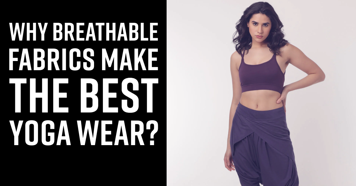Find Your Flow, Not a Seam: Why Breathable Fabrics Make the Best