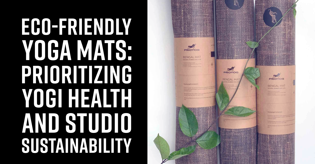 Eco-Friendly Yoga Mats: Prioritizing Yogi Health and Studio Sustainability